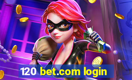 120 bet.com login